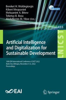 Artificial Intelligence and Digitalization for Sustainable Development: 10th EAI International Conference, ICAST 2022, Bahir Dar, Ethiopia, November ... and Telecommunications Engineering, 455)