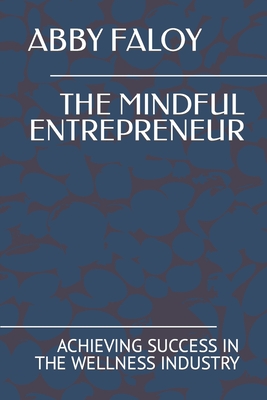 THE MINDFUL ENTREPRENEUR: ACHIEVING SUCCESS IN THE WELLNESS INDUSTRY