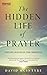 The Hidden Life of Prayer: The life–blood of the Christian