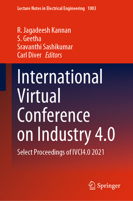 International Virtual Conference on Industry 4.0: Select Proceedings of IVCI4.0 2021 (Lecture Notes in Electrical Engineering, 1003)