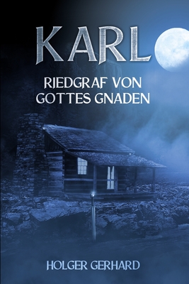 Karl: Riedgraf von Gottes Gnaden (German Edition)