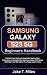 Samsung Galaxy S23 5G Beginners Handbook by Jake T. Miles