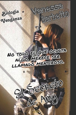 El Secreto de Amy: No todo el que oculta algo, merece ser llamado mentiroso (Bilogía Venganza) (Spanish Edition)