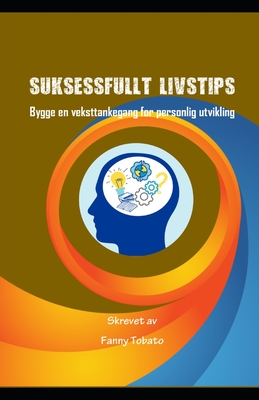SUKSESSFULLT LIVSTIPS: Bygge en veksttankegang for personlig utvikling (Norwegian Edition)
