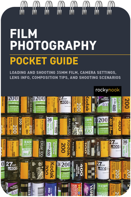 Film Photography: Pocket Guide: Loading and Shooting 35mm Film, Camera Settings, Lens Info, Composition Tips, and Shooting Scenarios (The Pocket Guide Series for Photographers Book 27)