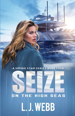 Seize On The High Seas: A Sophie Star Series Book Four (Christian Fiction suspense, crime action, romance)
