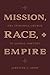 Mission, Race, and Empire: ...