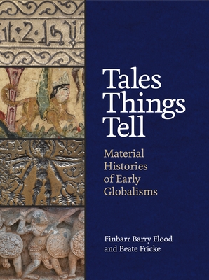Tales Things Tell: Material Histories of Early Globalisms (Hardcover)