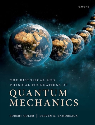 The Historical and Physical Foundations of Quantum Mechanics (Hardcover)