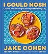 I Could Nosh by Jake Cohen