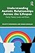 Understanding Autistic Relationships Across the Lifespan: Family, Friends, Lovers and Others