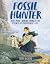 Fossil Hunter: How Mary Anning Changed the Science of Prehistoric Life