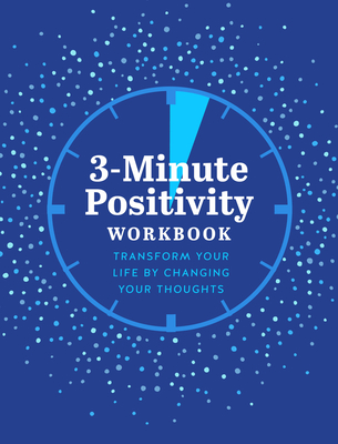 3-Minute Positivity Workbook: Transform Your Life by Changing Your Thoughts (Guided Workbooks, 5)