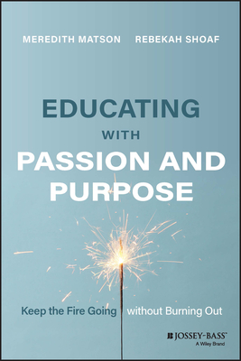 Educating with Passion and Purpose: Keep the Fire Going without Burning Out (Paperback)