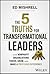 The 5 Truths for Transformational Leaders: How Nonprofit Organizations Thrive, Grow, and Make a Profound Difference