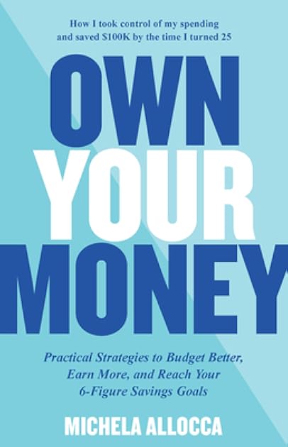 Own Your Money: Practical Strategies to Budget Better, Earn More, and Reach Your 6-Figure Savings Goals