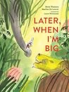 Later, When I'm Big