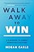 Walk Away to Win by Megan M Carle