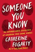 Someone You Know: An Unforgettable Collection of Canadian True Crime Stories
