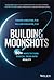 Building Moonshots: 50+ Way...