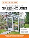 Black and Decker The Complete Guide to DIY Greenhouses 3rd Edition: Build Your Own Greenhouses, Hoophouses, Cold Frames & Greenhouse Accessories (Black & Decker Complete Guide) Black and Decker The Complete Guide to DIY Greenhouses 3rd Edition: Build Your Own Greenhouses, Hoophouses, Cold Frames & Greenhouse Accessories (Black & Decker Complete Guide)