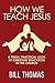 How We Teach Jesus: A Fresh...