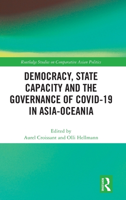 Democracy, State Capacity and the Governance of COVID-19 in Asia-Oceania (Routledge Studies on Comparative Asian Politics)
