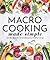 Macro Cooking Made Simple: ...