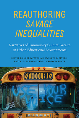 Reauthoring Savage Inequalities: Narratives of Community Cultural Wealth in Urban Educational Environments (Critical Race Studies Educatio)