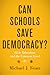 Can Schools Save Democracy?...