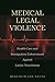 Medical Legal Violence by Meredith Van Natta