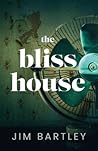 The Bliss House by Jim Bartley The Bliss House by Jim Bartley