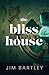 The Bliss House by Jim Bartley