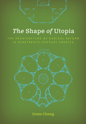 The Shape of Utopia: The Architecture of Radical Reform in Nineteenth-Century America (Paperback)