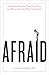 Afraid: Understanding the P...