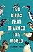 Ten Birds That Changed the ...