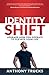 Identity Shift by Anthony Trucks