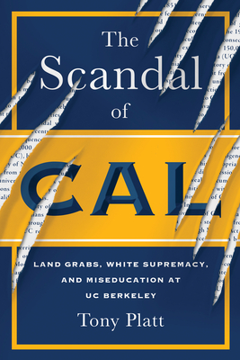 The Scandal of Cal: Land Grabs, White Supremacy, and Miseducation at UC Berkeley (Kindle Edition)