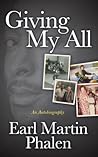 Giving My All: An Autobiography of Earl Martin Phalen