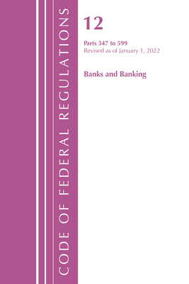 Code of Federal Regulations, Title 12 Banks & Banking 347-599, January 1, 2022 (2010 Title 12: Banks and Banking)