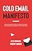 Cold Email Manifesto: How to Contact Anyone, Make More Sales, and Take Your Company to the Next Level