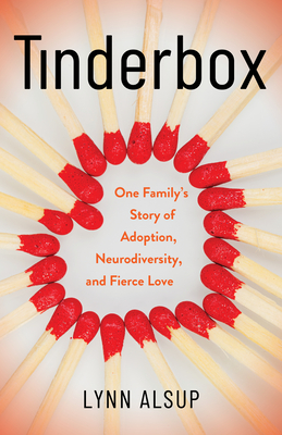 Tinderbox: One Family's Story of Adoption, Neurodiversity, and Fierce Love