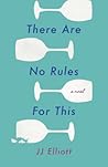 There Are No Rules for This by J.J. Elliott