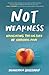 Not Weakness: Navigating th...