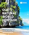 Our Natural World Heritage: 50 of the Most Beautiful and Biodiverse Places