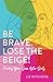 Be Brave. Lose the Beige!: ...