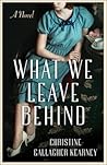 What We Leave Behind by Christine Gallagher Kearney