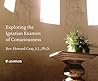 Exploring the Ignatian Examen of Consciousness Exploring the Ignatian Examen of Consciousness