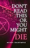 Don't Read This or You Might Die by Wendy Dalrymple