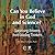 Can You Believe in God and Science?: Surprising Answers from Leading Thinkers